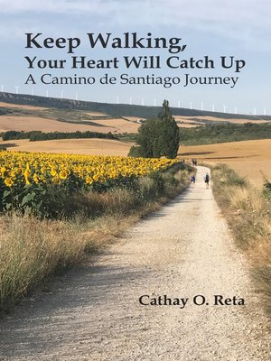 cover image of Keep Walking, Your Heart Will Catch Up: a Camino de Santiago journey